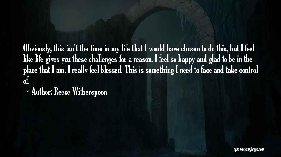 Reese Witherspoon Quotes: Obviously, This Isn't The Time In My Life That I Would Have Chosen To Do This, But I Feel Like