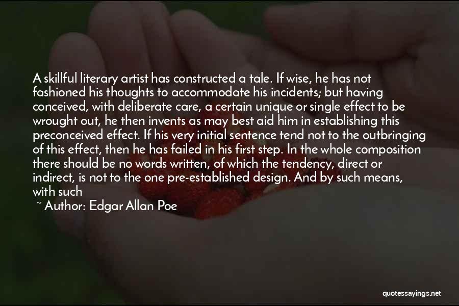 Edgar Allan Poe Quotes: A Skillful Literary Artist Has Constructed A Tale. If Wise, He Has Not Fashioned His Thoughts To Accommodate His Incidents;