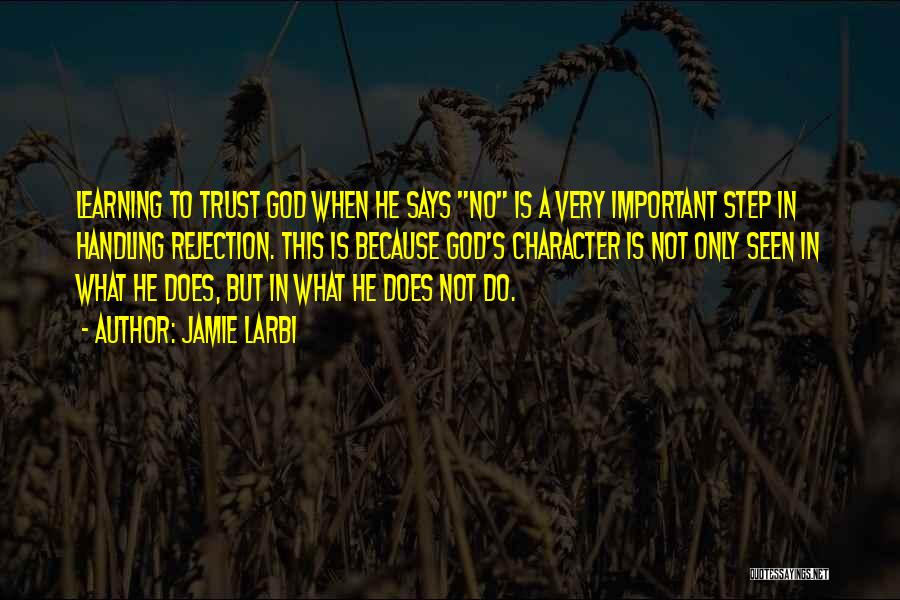 Jamie Larbi Quotes: Learning To Trust God When He Says No Is A Very Important Step In Handling Rejection. This Is Because God's