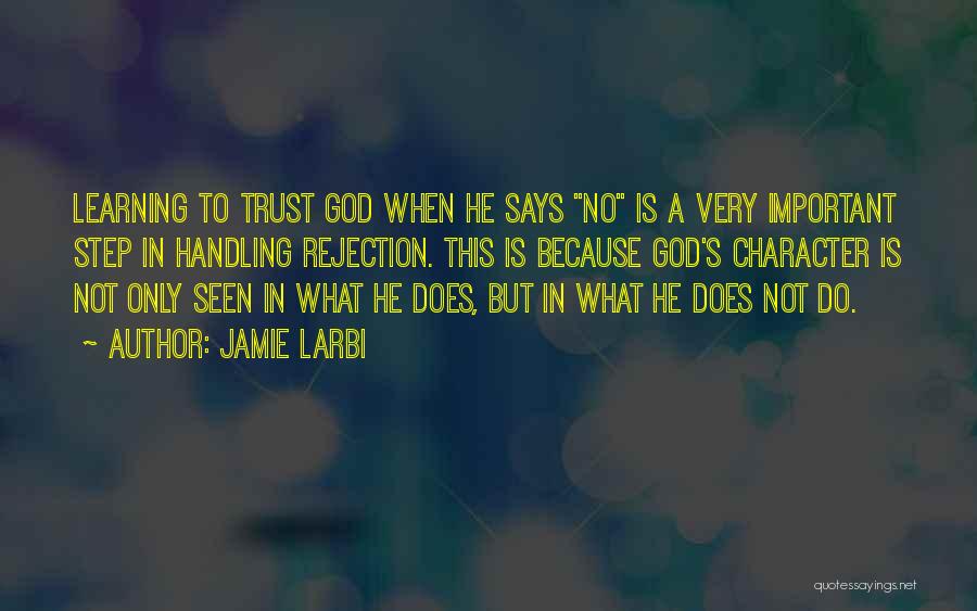Jamie Larbi Quotes: Learning To Trust God When He Says No Is A Very Important Step In Handling Rejection. This Is Because God's