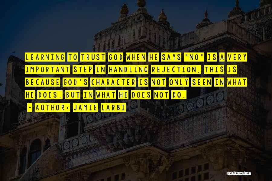 Jamie Larbi Quotes: Learning To Trust God When He Says No Is A Very Important Step In Handling Rejection. This Is Because God's