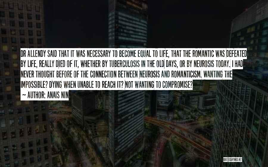 Anais Nin Quotes: Dr Allendy Said That It Was Necessary To Become Equal To Life, That The Romantic Was Defeated By Life, Really