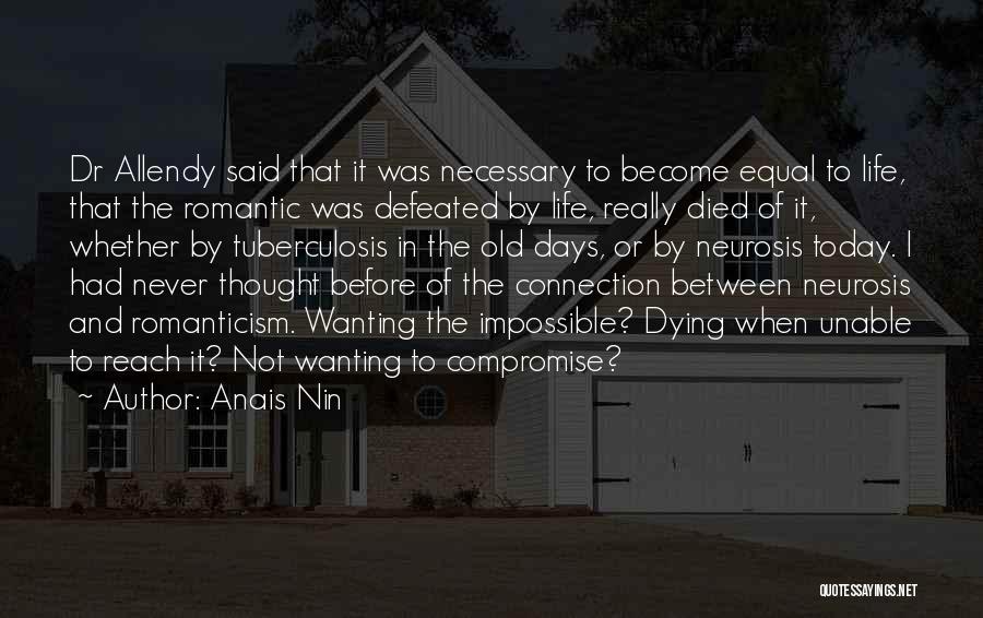 Anais Nin Quotes: Dr Allendy Said That It Was Necessary To Become Equal To Life, That The Romantic Was Defeated By Life, Really