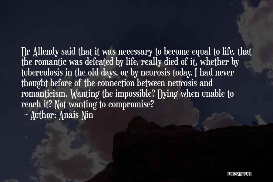 Anais Nin Quotes: Dr Allendy Said That It Was Necessary To Become Equal To Life, That The Romantic Was Defeated By Life, Really