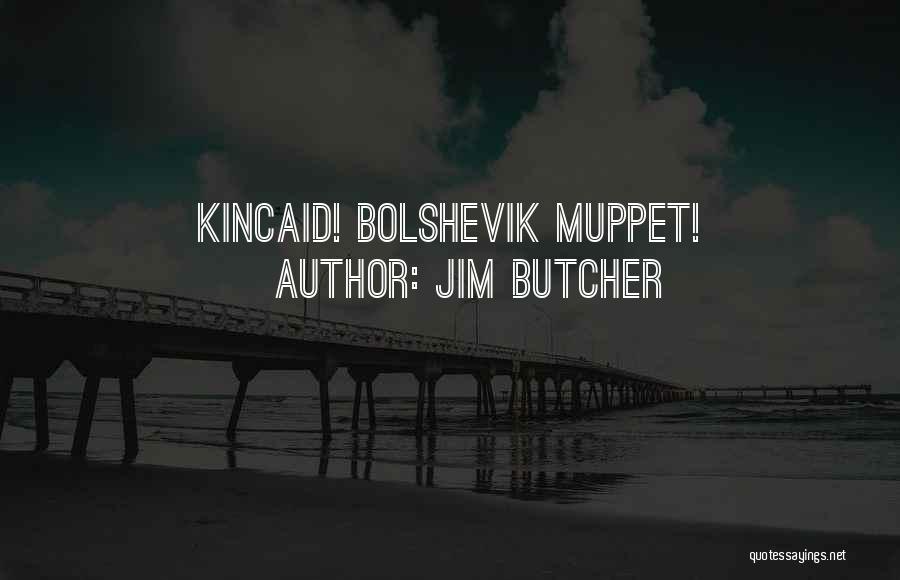 Jim Butcher Quotes: Kincaid! Bolshevik Muppet!