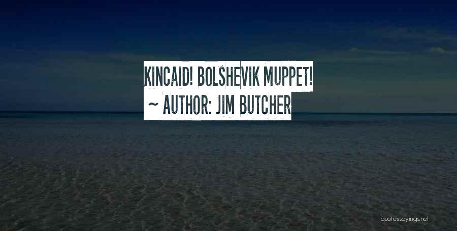 Jim Butcher Quotes: Kincaid! Bolshevik Muppet!