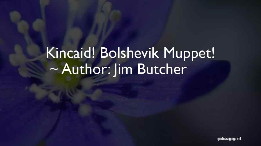 Jim Butcher Quotes: Kincaid! Bolshevik Muppet!