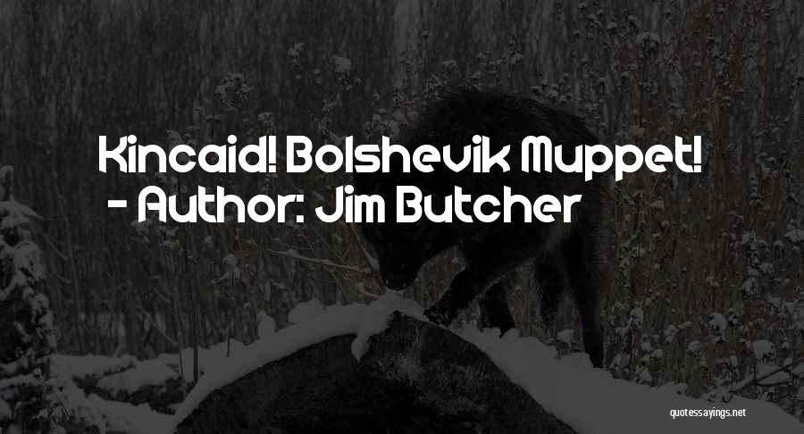 Jim Butcher Quotes: Kincaid! Bolshevik Muppet!