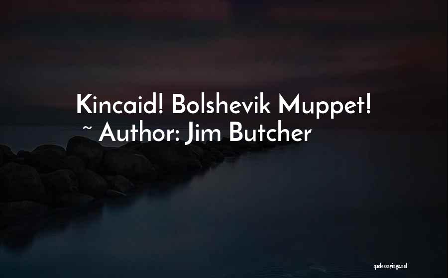 Jim Butcher Quotes: Kincaid! Bolshevik Muppet!