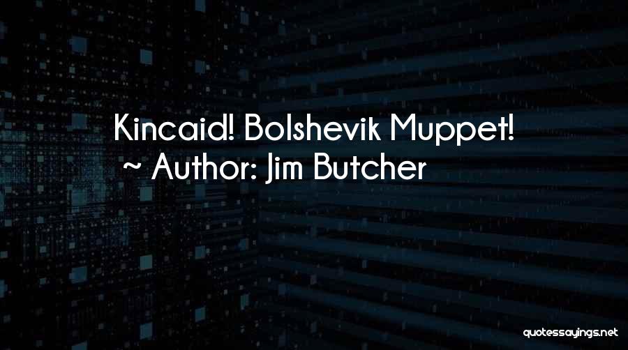 Jim Butcher Quotes: Kincaid! Bolshevik Muppet!