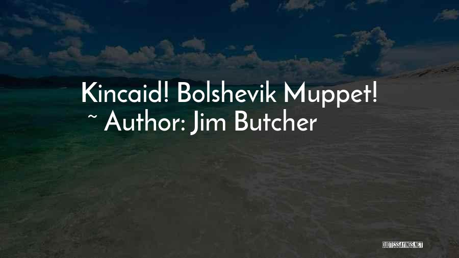 Jim Butcher Quotes: Kincaid! Bolshevik Muppet!