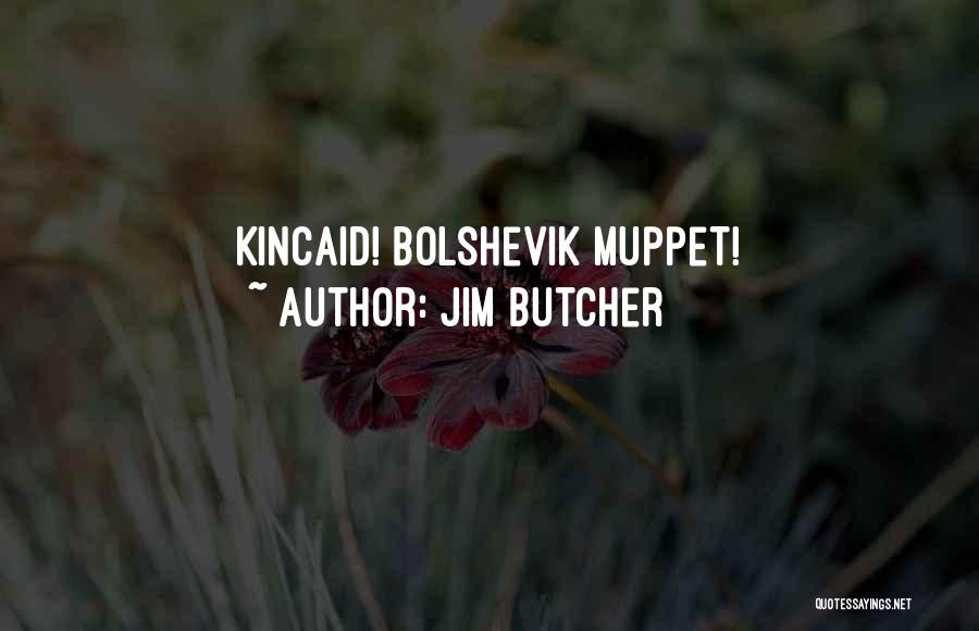 Jim Butcher Quotes: Kincaid! Bolshevik Muppet!