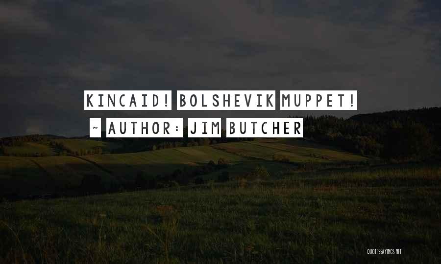 Jim Butcher Quotes: Kincaid! Bolshevik Muppet!