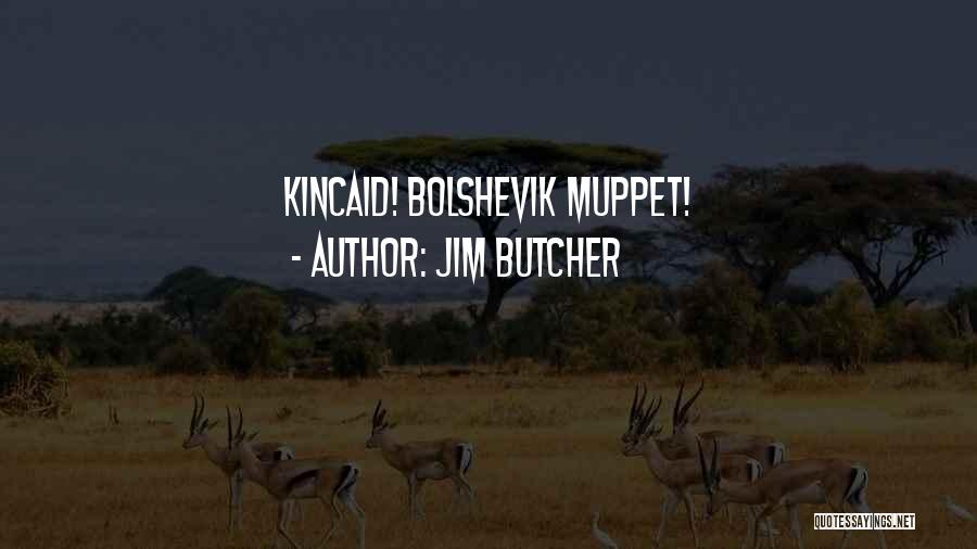 Jim Butcher Quotes: Kincaid! Bolshevik Muppet!