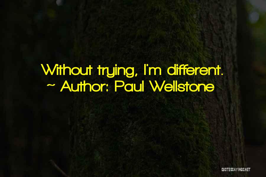 Paul Wellstone Quotes: Without Trying, I'm Different.