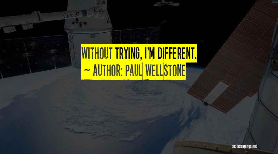 Paul Wellstone Quotes: Without Trying, I'm Different.