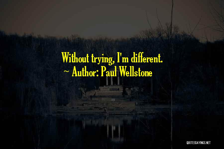 Paul Wellstone Quotes: Without Trying, I'm Different.