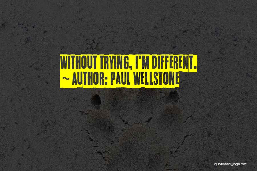 Paul Wellstone Quotes: Without Trying, I'm Different.