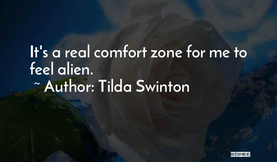 Tilda Swinton Quotes: It's A Real Comfort Zone For Me To Feel Alien.