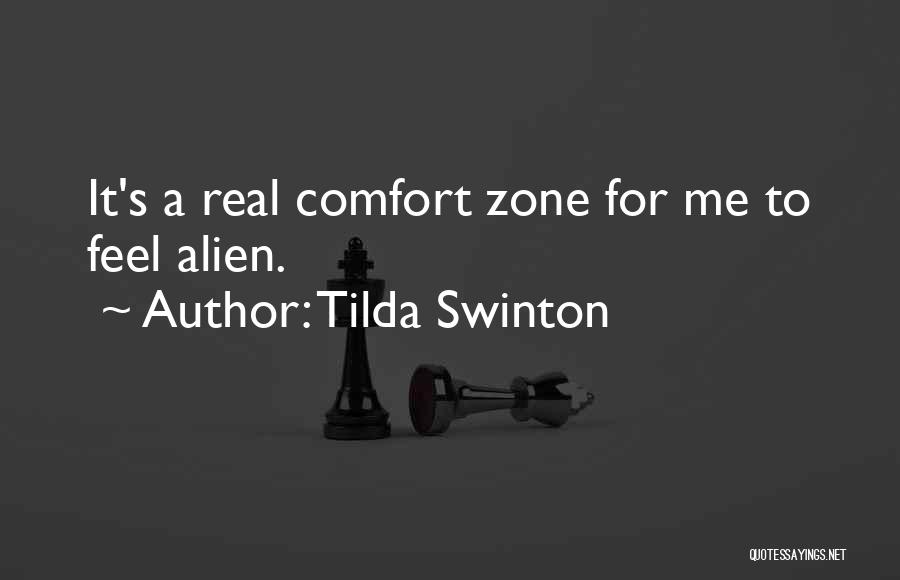 Tilda Swinton Quotes: It's A Real Comfort Zone For Me To Feel Alien.