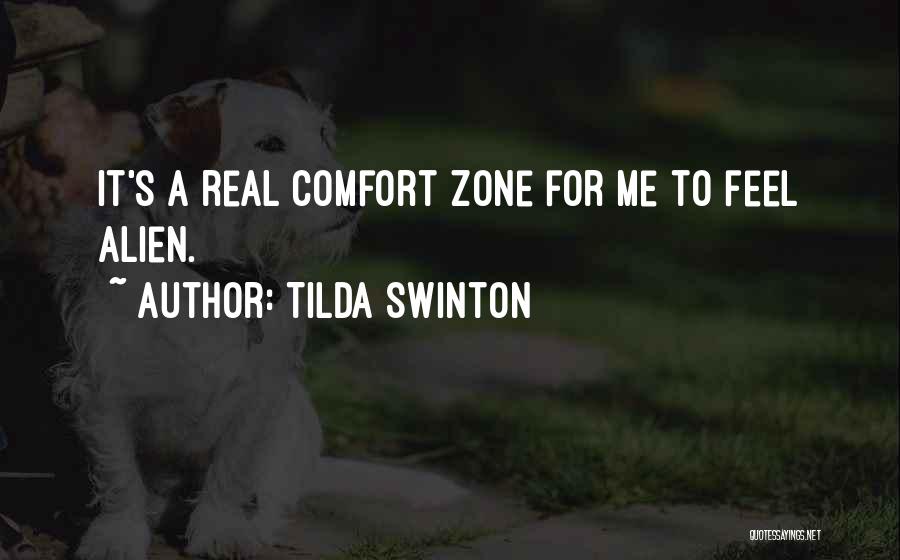 Tilda Swinton Quotes: It's A Real Comfort Zone For Me To Feel Alien.