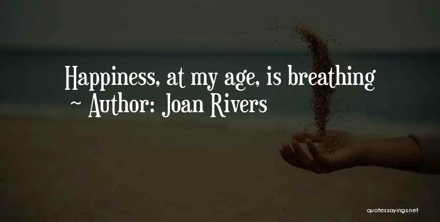 Joan Rivers Quotes: Happiness, At My Age, Is Breathing