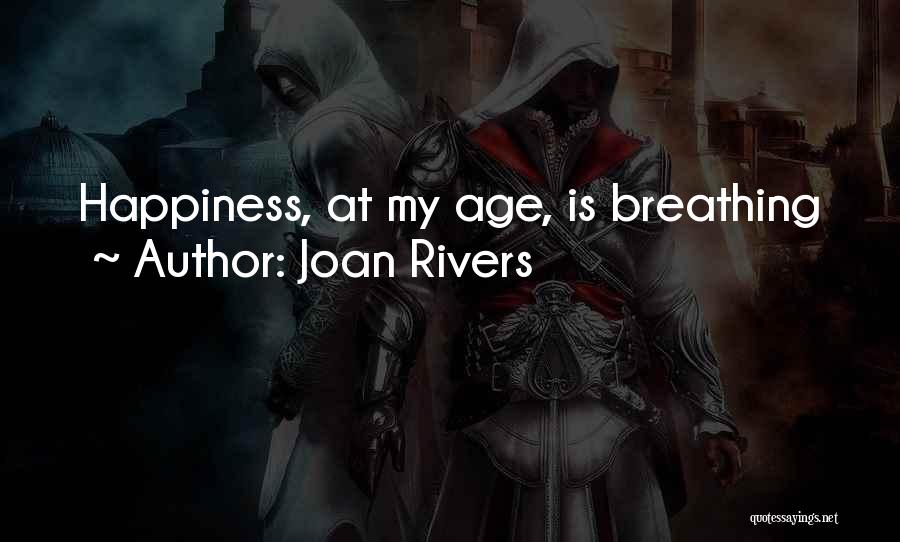 Joan Rivers Quotes: Happiness, At My Age, Is Breathing