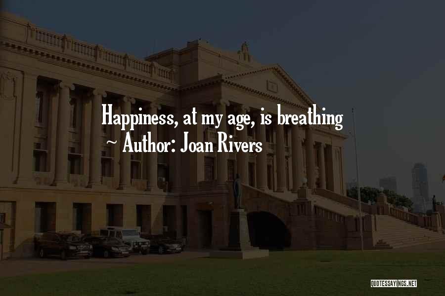 Joan Rivers Quotes: Happiness, At My Age, Is Breathing