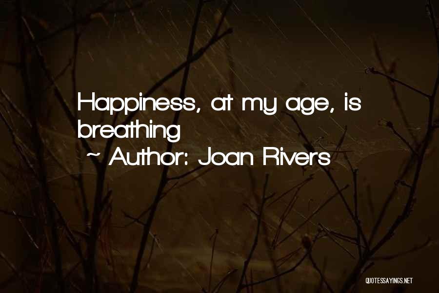 Joan Rivers Quotes: Happiness, At My Age, Is Breathing