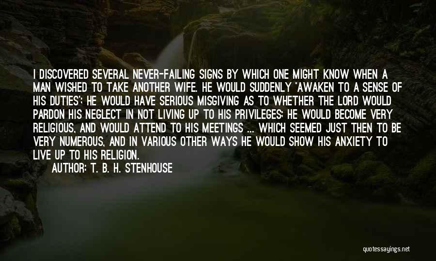 T. B. H. Stenhouse Quotes: I Discovered Several Never-failing Signs By Which One Might Know When A Man Wished To Take Another Wife. He Would