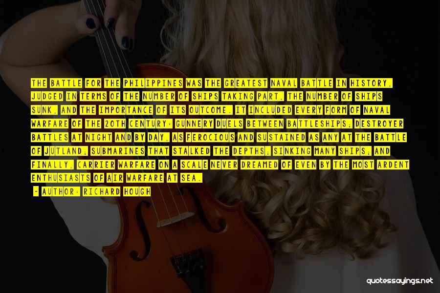 Richard Hough Quotes: The Battle For The Philippines Was The Greatest Naval Battle In History, Judged In Terms Of The Number Of Ships