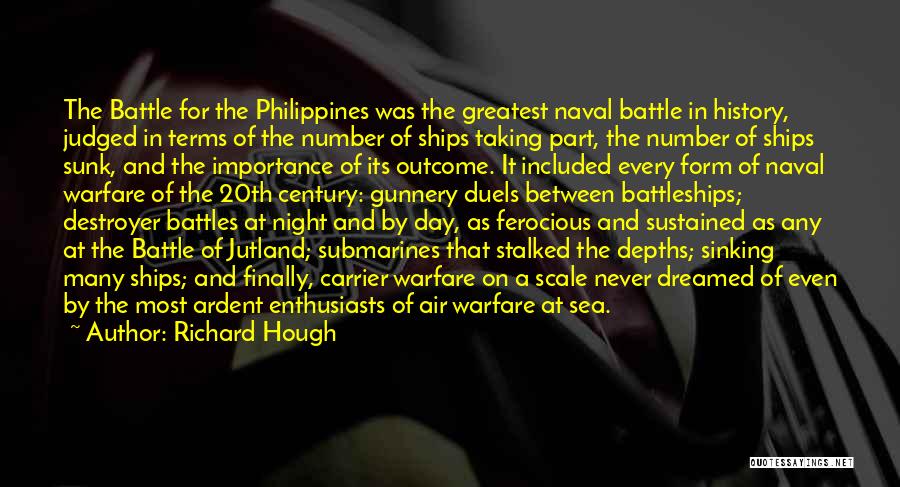 Richard Hough Quotes: The Battle For The Philippines Was The Greatest Naval Battle In History, Judged In Terms Of The Number Of Ships