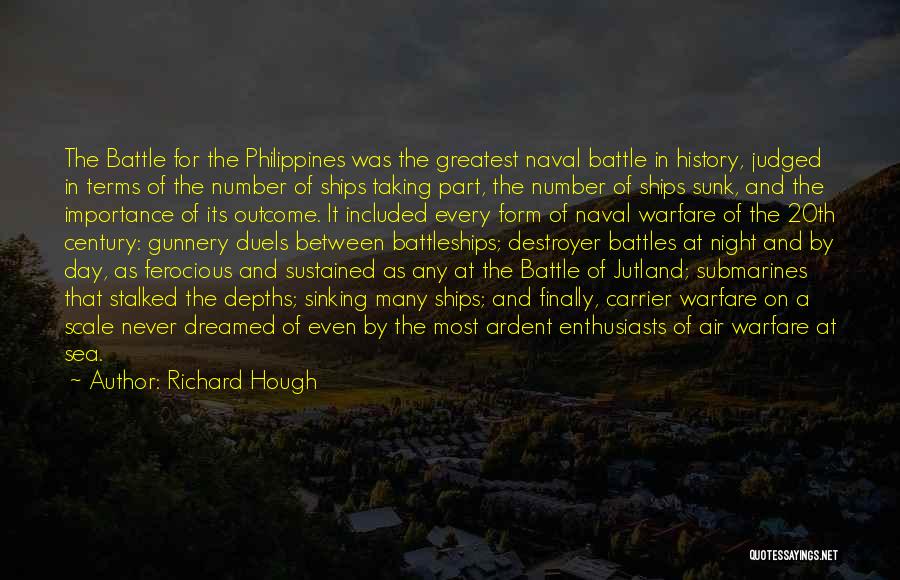 Richard Hough Quotes: The Battle For The Philippines Was The Greatest Naval Battle In History, Judged In Terms Of The Number Of Ships