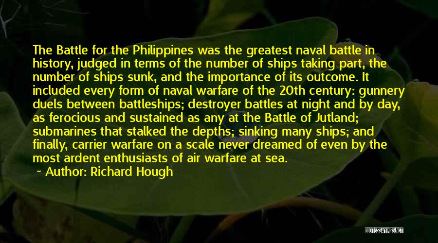 Richard Hough Quotes: The Battle For The Philippines Was The Greatest Naval Battle In History, Judged In Terms Of The Number Of Ships