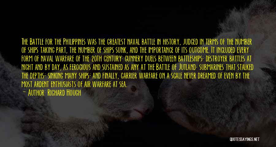 Richard Hough Quotes: The Battle For The Philippines Was The Greatest Naval Battle In History, Judged In Terms Of The Number Of Ships