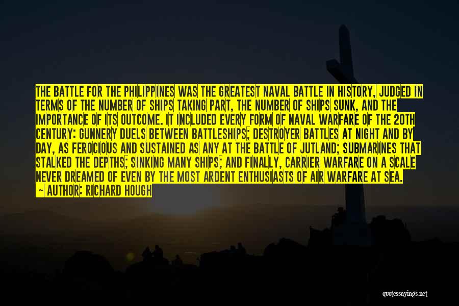 Richard Hough Quotes: The Battle For The Philippines Was The Greatest Naval Battle In History, Judged In Terms Of The Number Of Ships