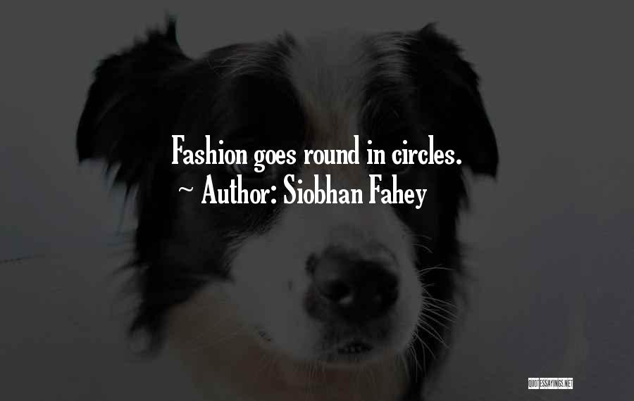 Siobhan Fahey Quotes: Fashion Goes Round In Circles.