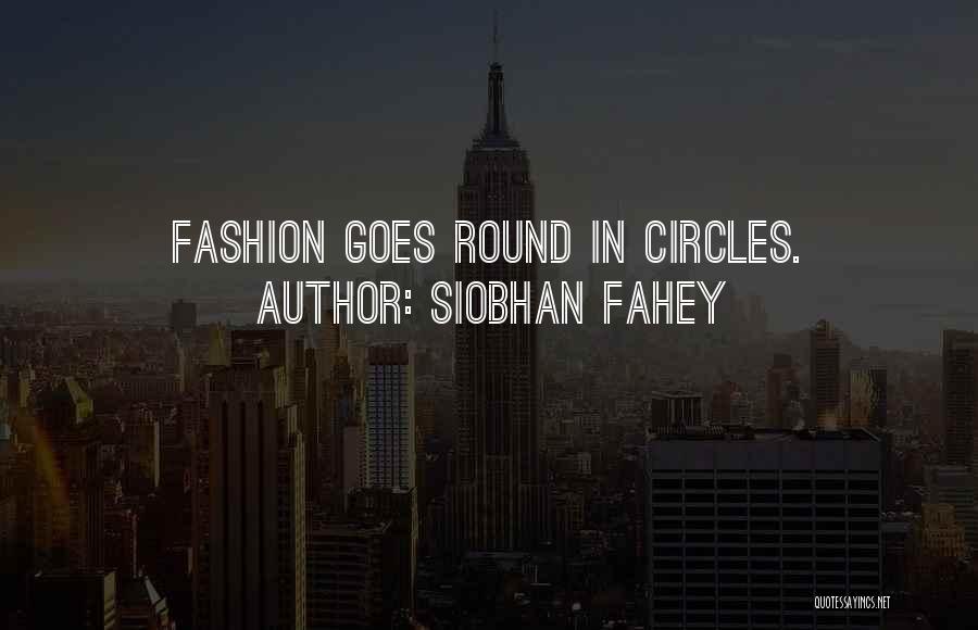 Siobhan Fahey Quotes: Fashion Goes Round In Circles.