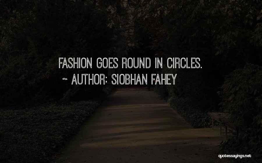Siobhan Fahey Quotes: Fashion Goes Round In Circles.