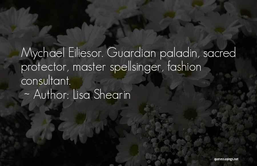 Lisa Shearin Quotes: Mychael Eiliesor. Guardian Paladin, Sacred Protector, Master Spellsinger, Fashion Consultant.