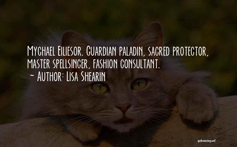 Lisa Shearin Quotes: Mychael Eiliesor. Guardian Paladin, Sacred Protector, Master Spellsinger, Fashion Consultant.