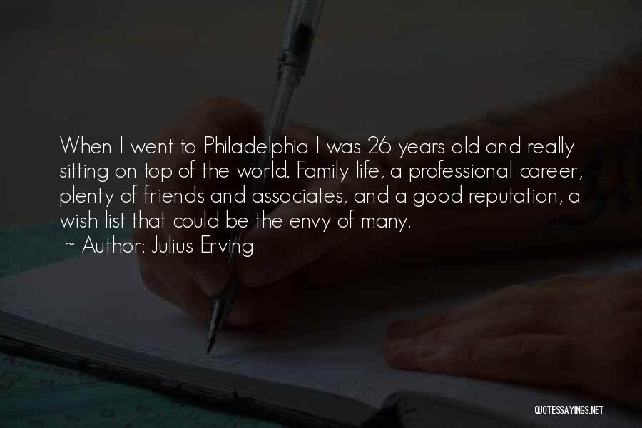 Julius Erving Quotes: When I Went To Philadelphia I Was 26 Years Old And Really Sitting On Top Of The World. Family Life,