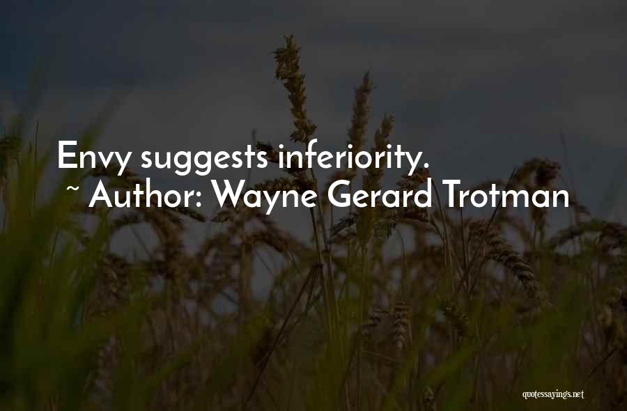 Wayne Gerard Trotman Quotes: Envy Suggests Inferiority.