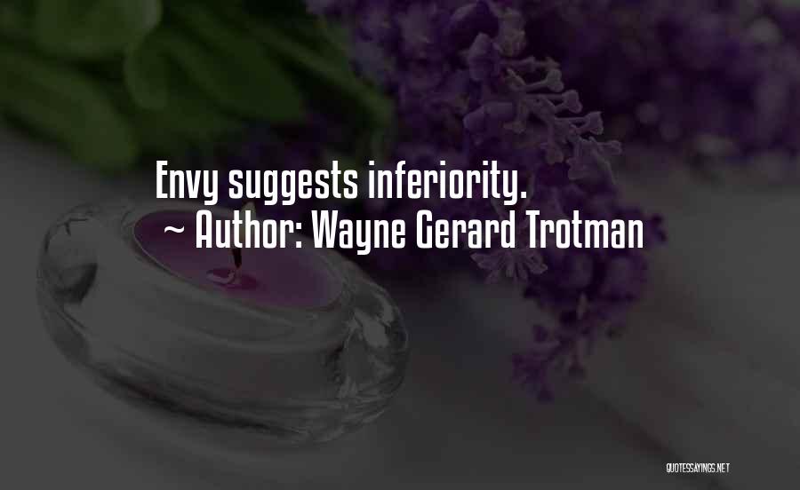 Wayne Gerard Trotman Quotes: Envy Suggests Inferiority.
