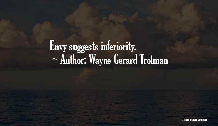 Wayne Gerard Trotman Quotes: Envy Suggests Inferiority.