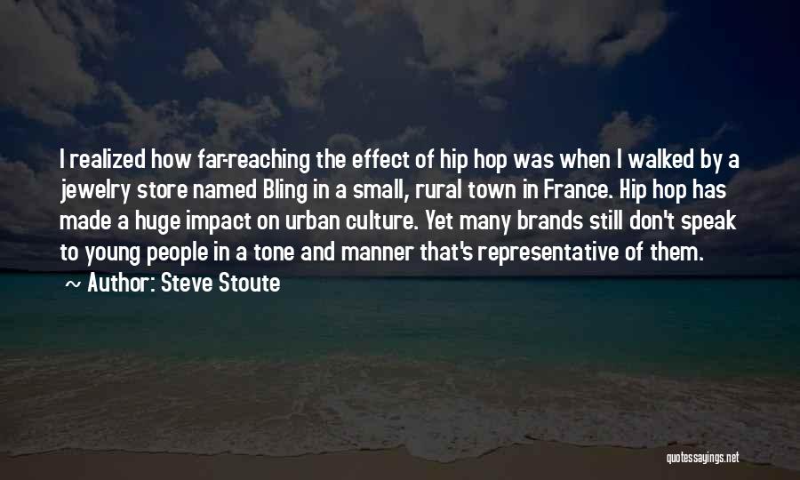 Steve Stoute Quotes: I Realized How Far-reaching The Effect Of Hip Hop Was When I Walked By A Jewelry Store Named Bling In