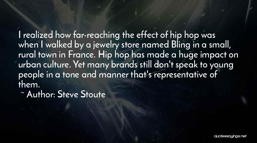 Steve Stoute Quotes: I Realized How Far-reaching The Effect Of Hip Hop Was When I Walked By A Jewelry Store Named Bling In