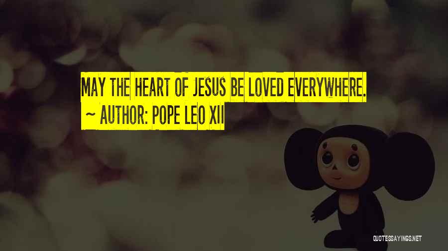 Pope Leo XII Quotes: May The Heart Of Jesus Be Loved Everywhere.