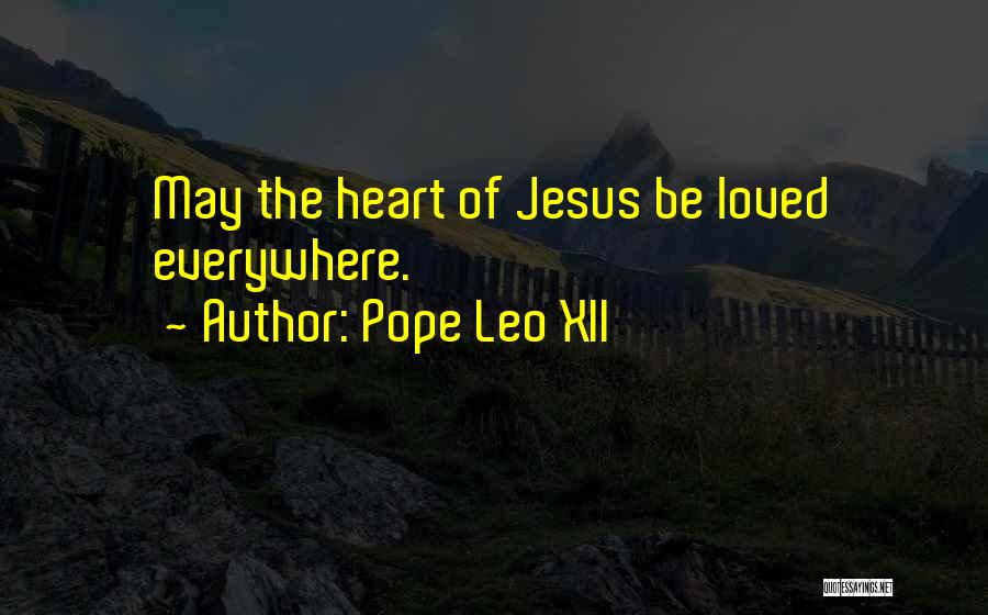 Pope Leo XII Quotes: May The Heart Of Jesus Be Loved Everywhere.
