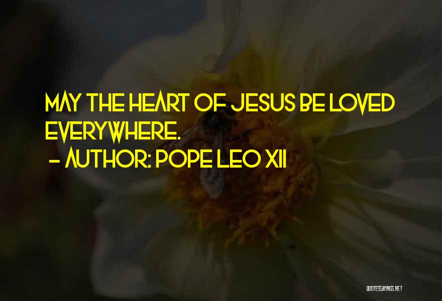 Pope Leo XII Quotes: May The Heart Of Jesus Be Loved Everywhere.